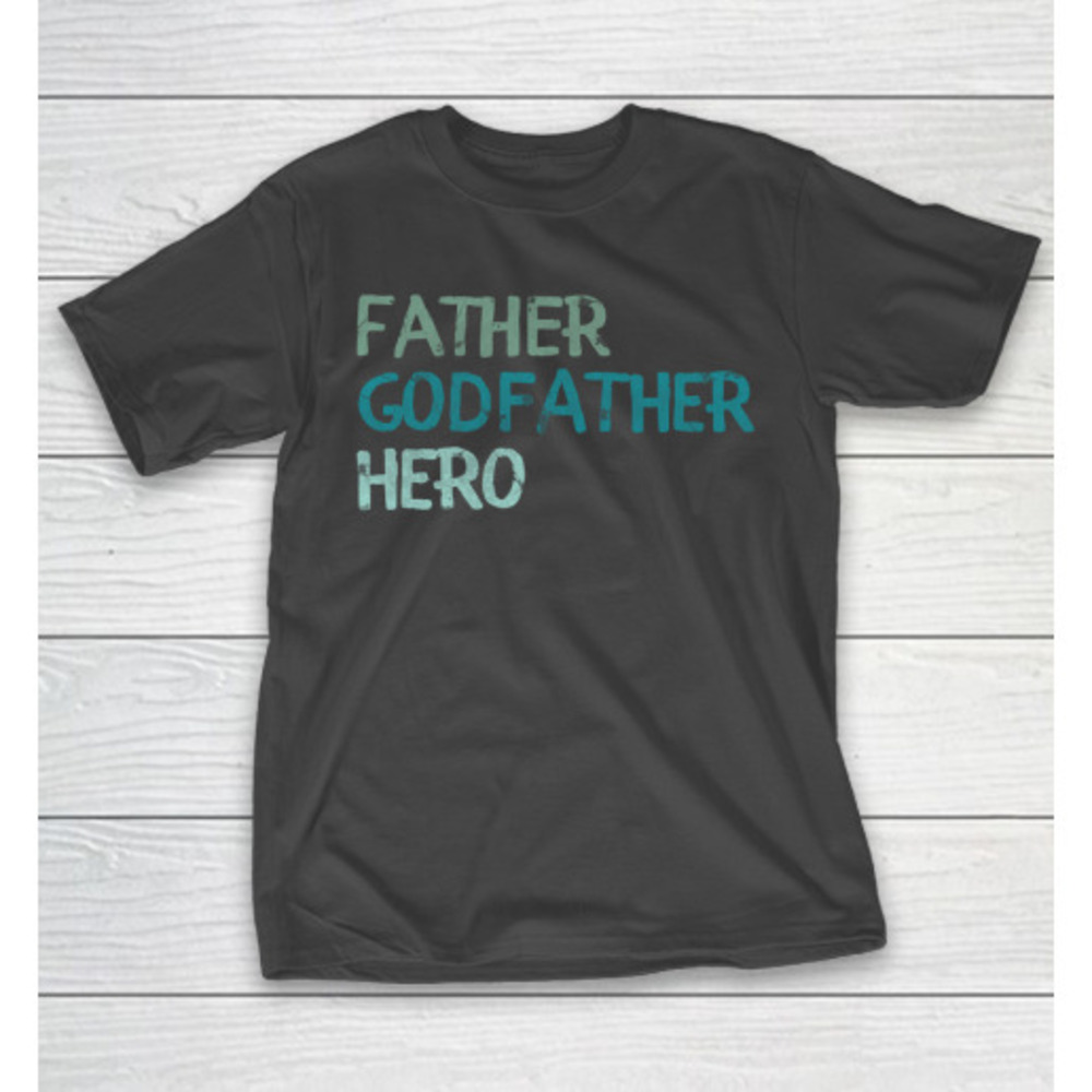 Fathers Day Funny Gift Ideas Apparel Father Godfather Hero T Shirt Tshirt